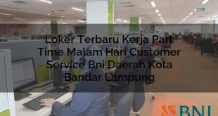 loker terbaru kerja part time malam hari customer service bni daerah kota bandar lampung 1751115901