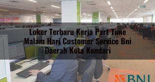 loker terbaru kerja part time malam hari customer service bni daerah kota kendari 1751101552