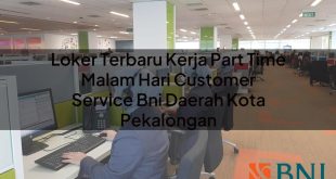 loker terbaru kerja part time malam hari customer service bni daerah kota pekalongan 1751090218