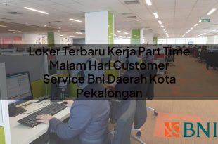 loker terbaru kerja part time malam hari customer service bni daerah kota pekalongan 1751090218