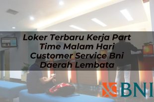 loker terbaru kerja part time malam hari customer service bni daerah lembata 1751180873