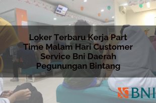 loker terbaru kerja part time malam hari customer service bni daerah pegunungan bintang 1751180812