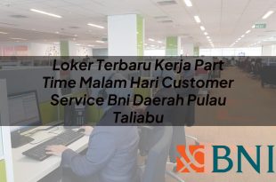 loker terbaru kerja part time malam hari customer service bni daerah pulau taliabu 1751131554