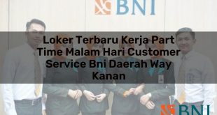 loker terbaru kerja part time malam hari customer service bni daerah way kanan 1751109674