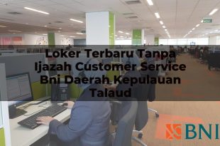 loker terbaru tanpa ijazah customer service bni daerah kepulauan talaud 1751103060