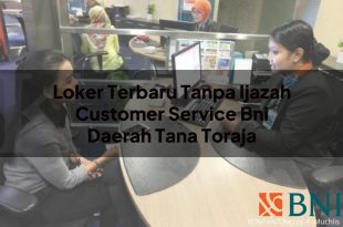loker terbaru tanpa ijazah customer service bni daerah tana toraja 1751114103