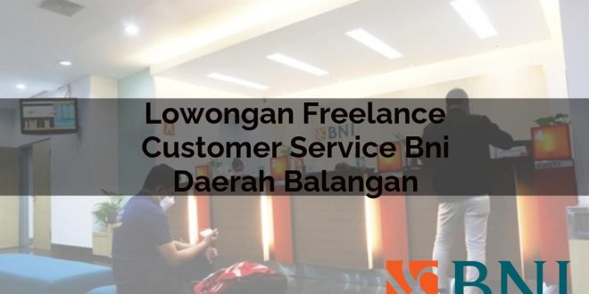 lowongan freelance customer service bni daerah balangan 1751092195