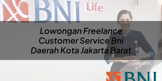 lowongan freelance customer service bni daerah kota jakarta barat 1751088373