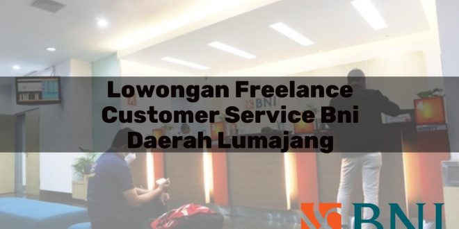 lowongan freelance customer service bni daerah lumajang 1751106663