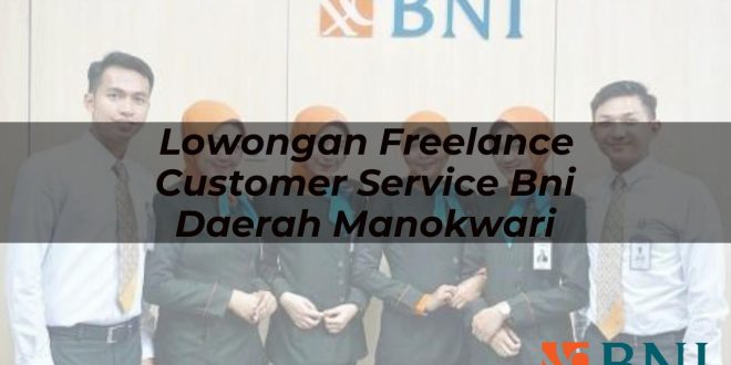 lowongan freelance customer service bni daerah manokwari 1751087394