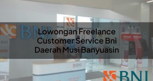 lowongan freelance customer service bni daerah musi banyuasin 1751106592