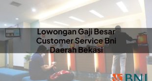 lowongan gaji besar customer service bni daerah bekasi 1751093458