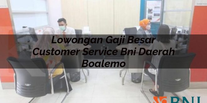 lowongan gaji besar customer service bni daerah boalemo 1751103771