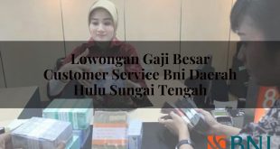 lowongan gaji besar customer service bni daerah hulu sungai tengah 1751105632