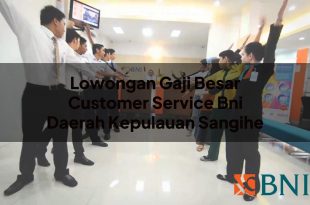 lowongan gaji besar customer service bni daerah kepulauan sangihe 1751089893