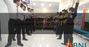 lowongan gaji besar customer service bni daerah kota bitung 1751118671