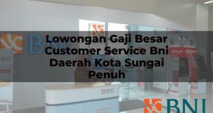 lowongan gaji besar customer service bni daerah kota sungai penuh 1751109421