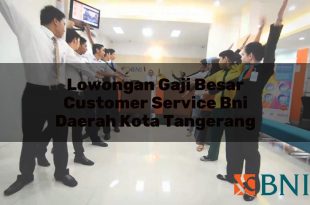 lowongan gaji besar customer service bni daerah kota tangerang 1751097557