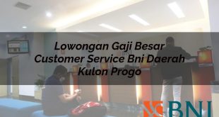 lowongan gaji besar customer service bni daerah kulon progo 1751100055