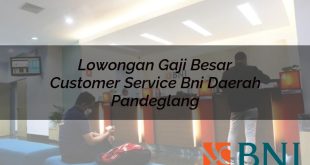lowongan gaji besar customer service bni daerah pandeglang 1751101531