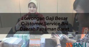 lowongan gaji besar customer service bni daerah pasaman barat 1751105408