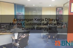 lowongan kerja dibayar harian customer service bni daerah banggai 1751109479