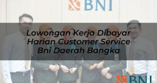 lowongan kerja dibayar harian customer service bni daerah bangka 1751106555