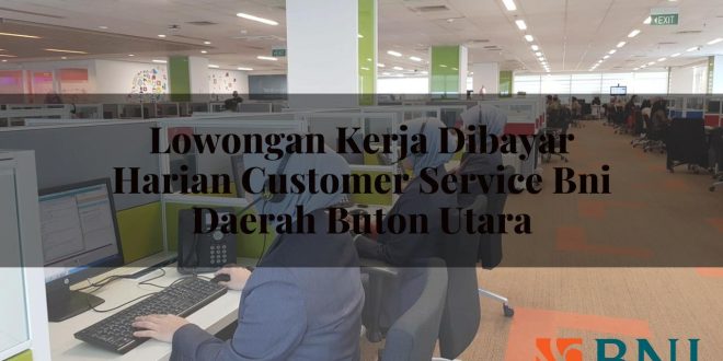 lowongan kerja dibayar harian customer service bni daerah buton utara 1751117305