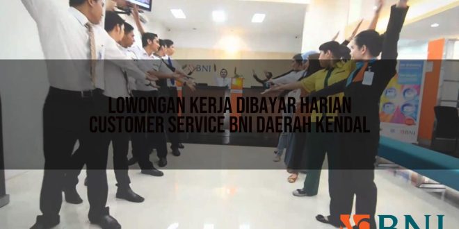 lowongan kerja dibayar harian customer service bni daerah kendal 1751114337