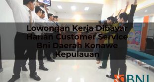 lowongan kerja dibayar harian customer service bni daerah konawe kepulauan 1751094044