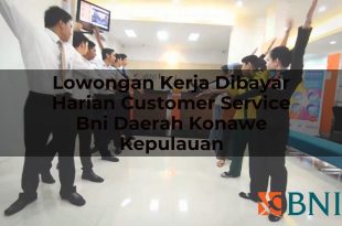 lowongan kerja dibayar harian customer service bni daerah konawe kepulauan 1751094044