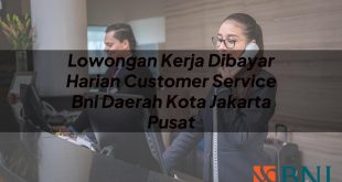 lowongan kerja dibayar harian customer service bni daerah kota jakarta pusat 1751110638