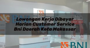 lowongan kerja dibayar harian customer service bni daerah kota makassar 1751098740