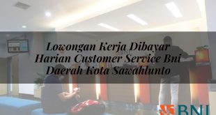 lowongan kerja dibayar harian customer service bni daerah kota sawahlunto 1751097728