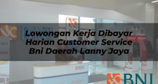 lowongan kerja dibayar harian customer service bni daerah lanny jaya 1751106507