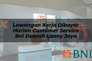 lowongan kerja dibayar harian customer service bni daerah lanny jaya 1751106507