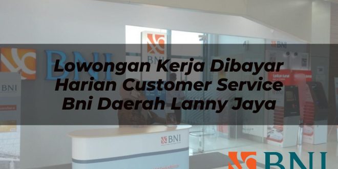 lowongan kerja dibayar harian customer service bni daerah lanny jaya 1751106507
