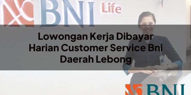lowongan kerja dibayar harian customer service bni daerah lebong 1751180461