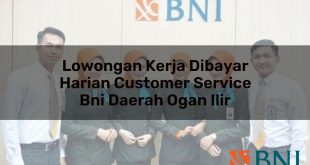 lowongan kerja dibayar harian customer service bni daerah ogan ilir 1751108407