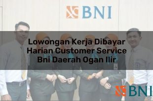 lowongan kerja dibayar harian customer service bni daerah ogan ilir 1751108407