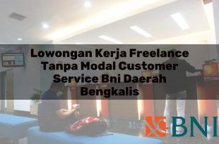 lowongan kerja freelance tanpa modal customer service bni daerah bengkalis 1751178060