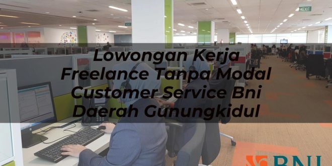 lowongan kerja freelance tanpa modal customer service bni daerah gunungkidul 1751108751