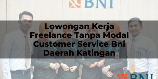 lowongan kerja freelance tanpa modal customer service bni daerah katingan 1751117762