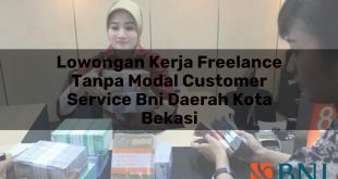 lowongan kerja freelance tanpa modal customer service bni daerah kota bekasi 1751109646