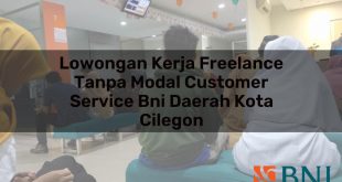 lowongan kerja freelance tanpa modal customer service bni daerah kota cilegon 1751112973