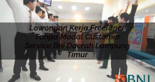 lowongan kerja freelance tanpa modal customer service bni daerah lampung timur 1751107855