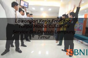 lowongan kerja freelance tanpa modal customer service bni daerah lampung timur 1751107855