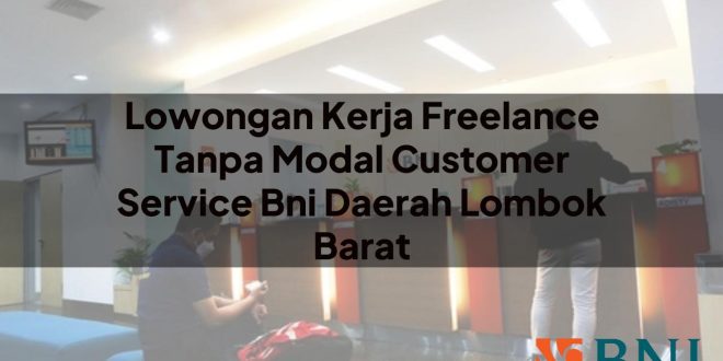 lowongan kerja freelance tanpa modal customer service bni daerah lombok barat 1751103626