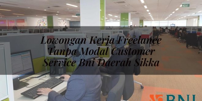 lowongan kerja freelance tanpa modal customer service bni daerah sikka 1751115657