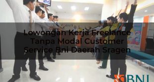 lowongan kerja freelance tanpa modal customer service bni daerah sragen 1751106000